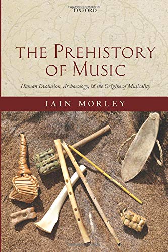 The Prehistory of Music. Human Evolution, Archaeology, and the Origins of Musicality, 2018, 464 p.