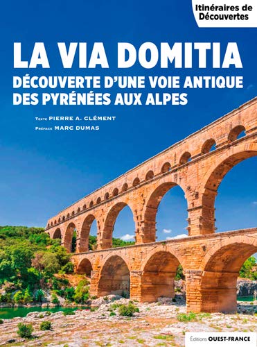 La Via Domitia. Découverte d'une voie antique des Pyrénées aux Alpes, (coll. Itinéraires de Découvertes), 2021, 120 p.