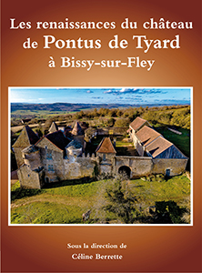 Les renaissances du château de Pontus de Tyard à Bissy-sur-Fley, 2021, 125 p., 120 ill.