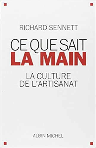 Ce que sait la main. La culture de l'artisanat, 2010, 416 p.