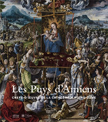 Catalogue - Les Puys d'Amiens. Chefs-d'œuvre de la cathédrale Notre-Dame, 2021, 256 p., 230 ill.