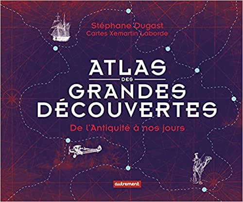 Atlas des grandes découvertes. De l'Antiquité à nos jours, 2021, 288 p.