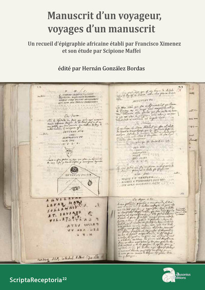 Manuscrit d'un voyageur, voyages d'un manuscrit. Un recueil d'épigraphie africaine établi par F. Ximenez et son étude par Scipione Maffei, 2022, 203 p.