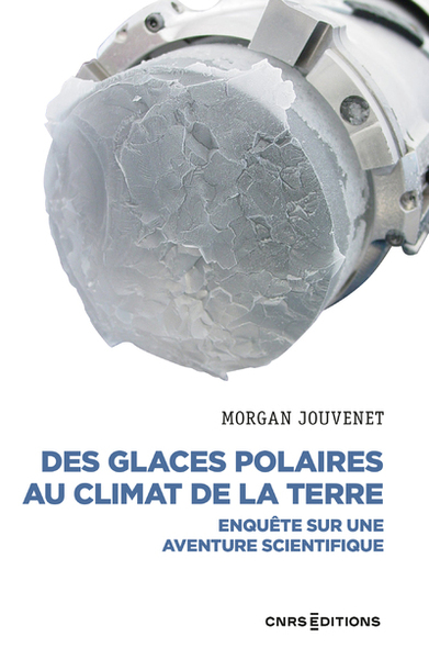 Des glaces polaires au climat de la Terre. Enquête sur une aventure scientifique, 2022, 350 p.