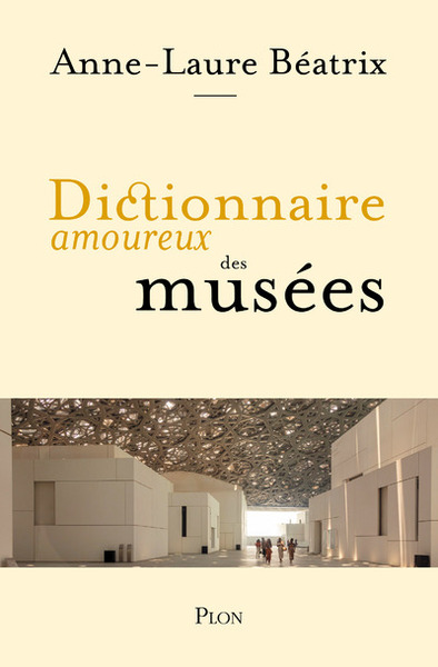 Dictionnaire amoureux des musées, 2022, 608 p.