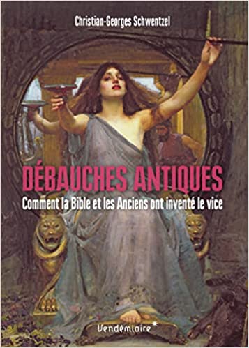 Débauches antiques. Comment la Bible et les Anciens ont inventé le vice, 2024, 312 p.