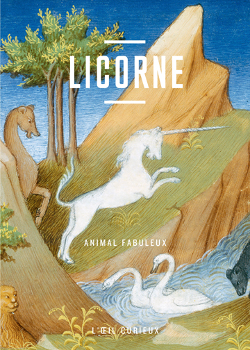 Licorne . Animal fabuleux, (coll. Oeil curieux), 2017, 48 p.