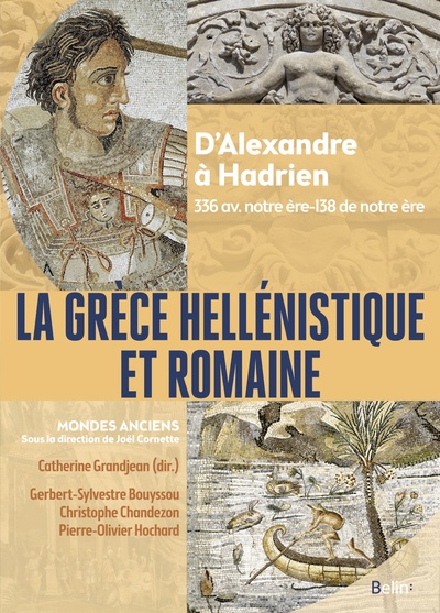 La Grèce hellénistique et romaine. D'Alexandre le Grand à Hadrien (336 avant notre ère-138 de notre ère), 2024, 700 p.