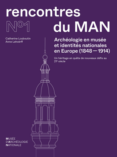 Archéologie en musée et identités nationales en Europe (1848-1914). Un héritage en quête de nouveaux déﬁs au 21e siècle, (Rencontres du MAN n°1), 2024, 502 p.