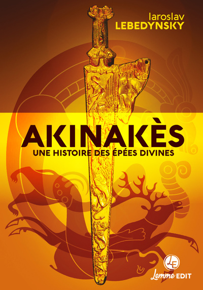 Akinakès. Une histoire des épées divines, 2024, 220 p.