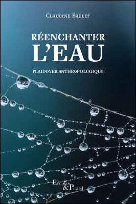 Réenchanter l'eau. Plaidoyer Anthropologique, 2024, 208 p.