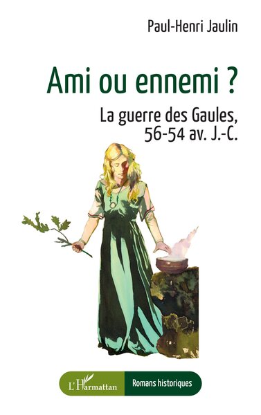 Ami ou ennemi ? La guerre des Gaules, 56-54 av. J.-C., 2024, 254 p. ROMAN