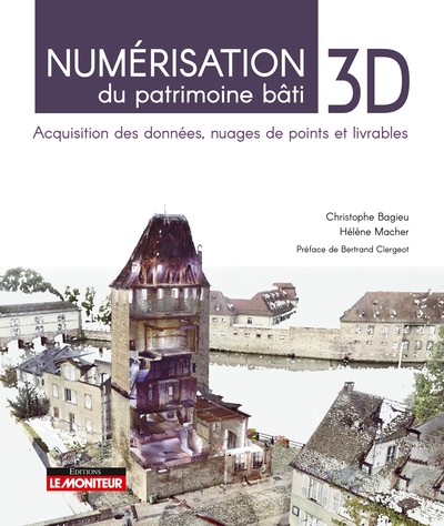 Numérisation 3D du patrimoine bâti. Acquisition des données, nuages de points et livrables, 2023, 216 p.