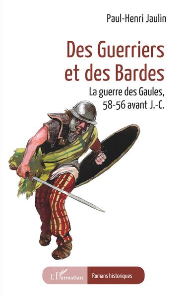 Des guerriers et des bardes. La guerre des Gaules, 58-56 avant J.-C., 2024, 290 p. ROMAN