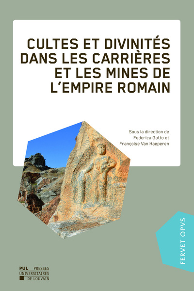 Cultes et divinités dans les carrières et les mines de l'empire romain, 2023, 250 p.