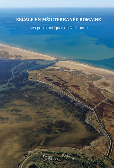 Escale en Méditerranée romaine. Les ports de Narbonne, 2024, 224 p.