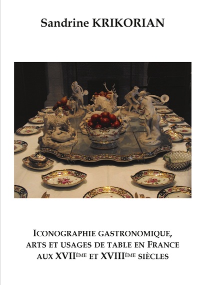 Iconographie gastronomique, arts et usages de table en France aux XVIIème et XVIIIème siècles, 2024, 198 p.