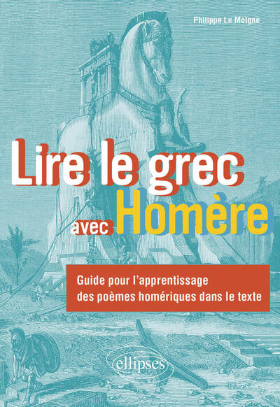 Lire le grec avec Homère. Guide pour l'apprentissage des poèmes homériques dans le texte, 2024, 206 p.