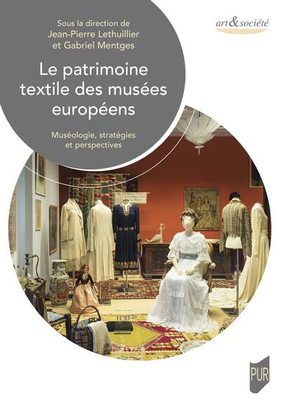 Le patrimoine textile des musées européens. Muséologie, stratégies et perspectives, 2024, 254 p.