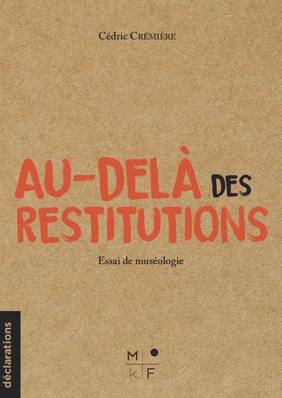 Au-delà des restitutions. Ethique, dialogue et coopération, 2024, 82 p.