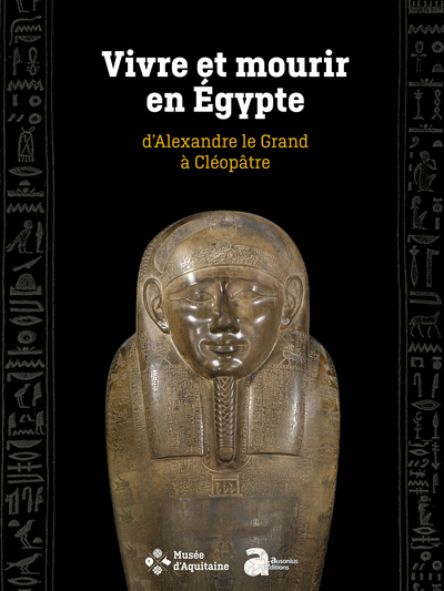 Vivre et mourir en Egypte, d'Alexandre le Grand à Cléopâtre, 2024, 320 p.