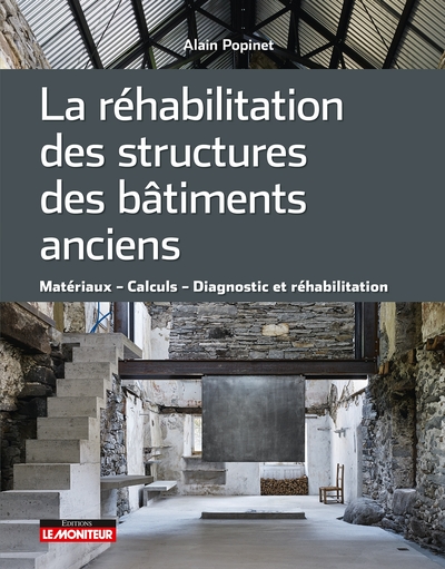 La réhabilitation des structures des bâtiments anciens. Matériaux Calculs Diagnostic et réhabilitation, 2023, 432 p.