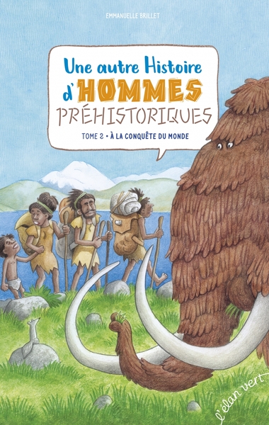 Une autre Histoire d'hommes préhistoriques. Tome 2 • À la conquête du monde, 2022, 56 p. Livre Jeunesse à partir de 6 ans.