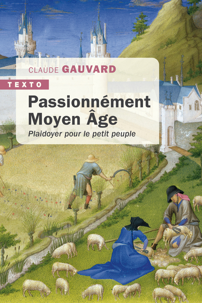 Passionnément Moyen-Âge. Plaidoyer pour le petit peuple, 2024, 288 p. Poche