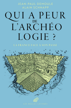 Qui a peur de l'archéologie ? La France face à son passé, 2024, 350 p.