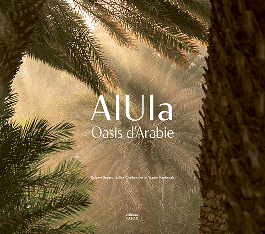 Alula. Oasis d'Arabie, 2024, 128 p., 160 ill.