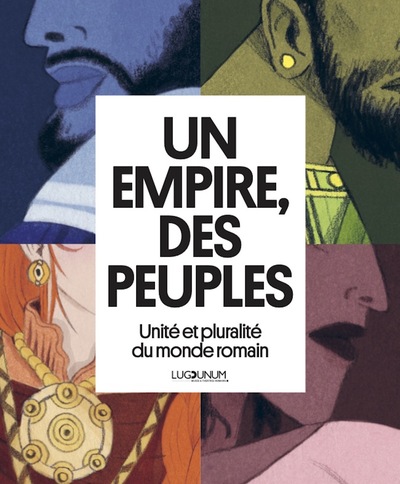 Un Empire, des peuples: La diversité dans l'Empire romain, (cat. expo. Lugdunum, Musée et Théâtres romains, Lyon, oct. 2024 - 01 juin 2025), 2024, 128 p.