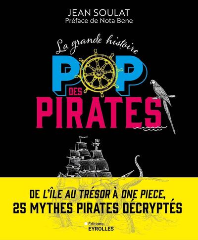 La grande histoire pop des pirates. De l'île au trésor à one piece, 25 mythes pirates décryptés, 2024, 208 p.