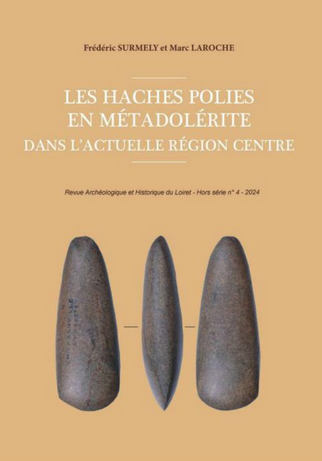 Les haches polies en métadolérite dans l'actuelle région Centre, (Revue archéologique et historique du Loiret, hors série, 4), 2024, 140 p.