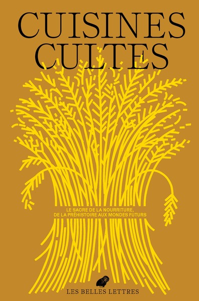 Cuisines cultes. Le sacre de la nourriture, de la Préhistoire aux mondes futurs, (Le Bulletin des Belles Lettres n°5), 2024, 216 p.