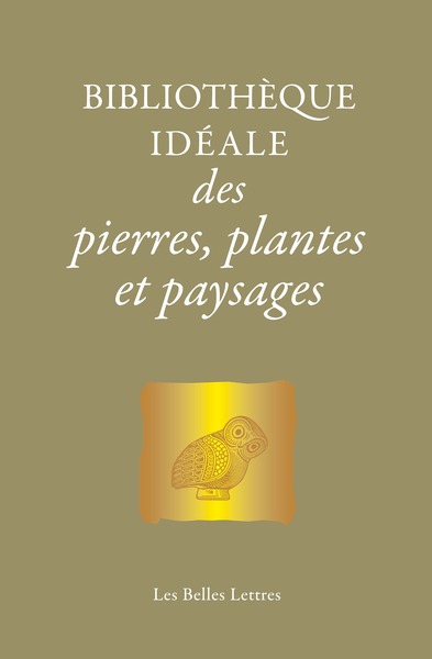 Bibliothèque idéale des pierres, plantes et paysages. D'Homère aux Alchimistes, 2024, 368 p.