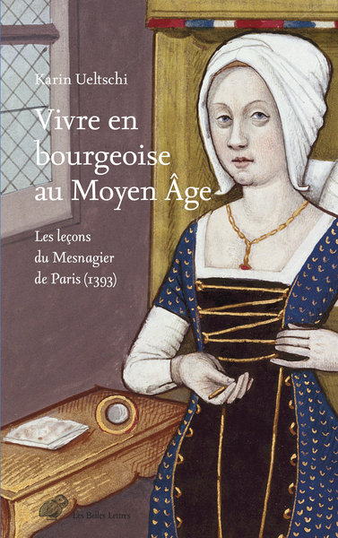 Vivre en bourgeoise au Moyen Âge. Les leçons du Mesnagier de Paris (1393), 2024, 274 p.