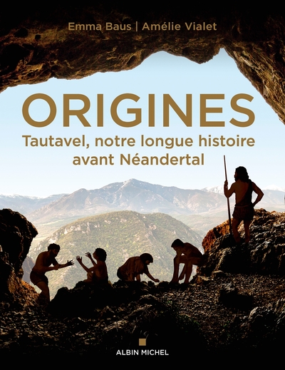 Origines. Tautavel, notre longue histoire avant Néandertal, 2024, 192 p.