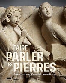 Faire parler les pierres. Les sculptures médiévales de Notre-Dame, 2024, 288 p., 400 ill.