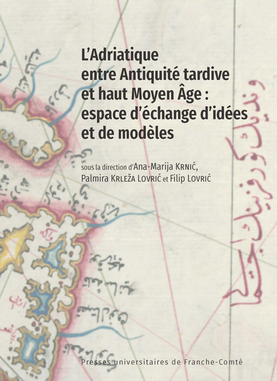 L'Adriatique entre Antiquité tardive et haut Moyen Âge : espace d'échange d'idées et de modèles, 2024, 158 p.