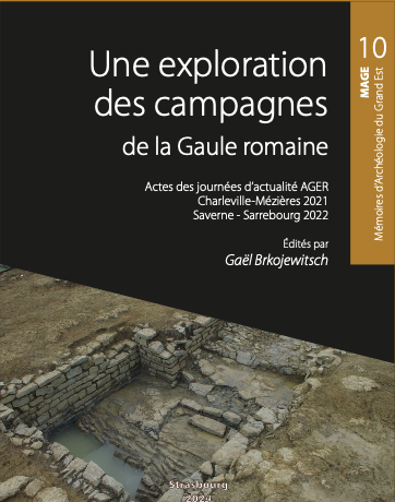 Une exploration des campagnes de la Gaule romaine, (actes des journées d'actualité de la recherche AGER XIV (Charleville-Mézières, 5-8 oct. 2021) et AGER XV (Saverne - Sarrebourg, 28 sept.-1er oct. 2022), (Mémoires d'archéologie du Grand Est 10 - MAGE 10), 2024.