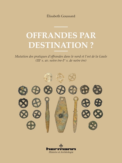 Offrandes par destination ? Mutation des pratiques d'offrandes dans le nord et l'est de la Gaule (IIIe s. av. notre ère-Ier s. de notre ère), 2024, 340 p.