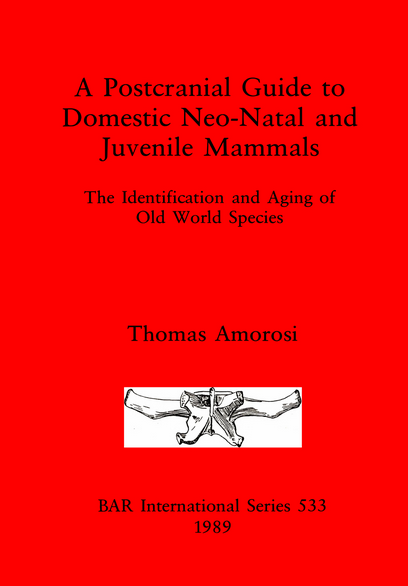 A Postcranial Guide to Domestic Neo-Natal and Juvenile Mammals. The identification and ageing of Old World species (BAR S.533), 1989.