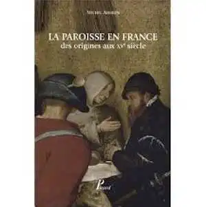 La paroisse en France des origines au XVe siècle, 2008, éd. rev. et mise à jour, 256 p.