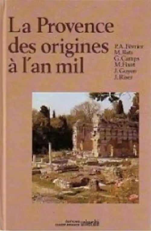 ÉPUISÉ - La Provence des origines à l'an mil, Histoire et Archéologie (J. Riser, G. Camps, M. Bats, P.A. Février, J. Guyon, M. Fixot), 1989, 556 p., nbr. ill., rel.