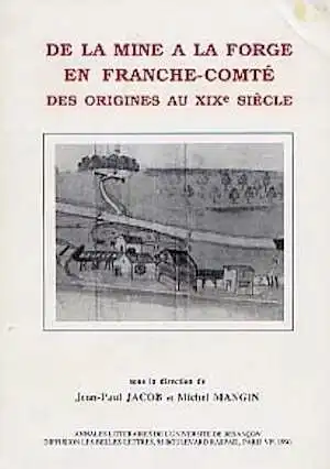 ÉPUISÉ - De la mine à la forge en Franche-Comté, des origines au XIXe siècle : approche archéologique et historique, 1990, 313 p., nbr. ill.