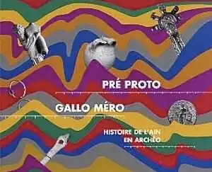 Pré Proto Gallo Méro. Histoire de l'Ain en archéo (Musée de Brou). Cat. expo. 1998, 143 p., nbr. ill. coul.