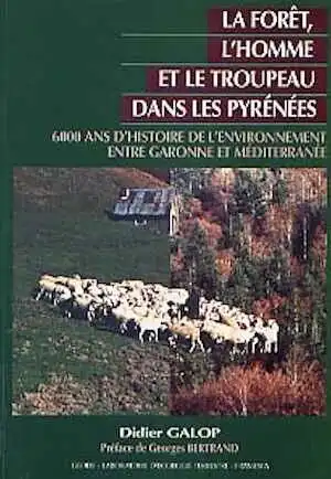 La Forêt, l'homme et le troupeau dans les Pyrénées. 6000 ans d'histoire de l'environnement entre Garonne et Méditerranée. Contribution palynologique (préf. G. Bertrand), 1998, 286 p., 61 fig.