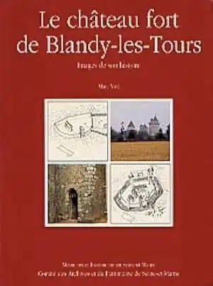 Le Château fort de Blandy-les-Tours. Images de son histoire, 2002, 63 p., nbr. ill. n. et bl. et coul.