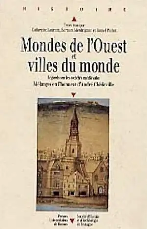 ÉPUISÉ - Monde de l'Ouest et villes du monde. Regards sur les sociétés médiévales. Mélanges en l'honneur d'André Chédeville, 1998, 696 p.