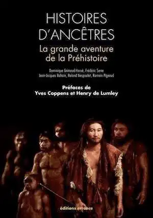 ÉPUISÉ - Histoires d'ancêtres. La grande aventure de la Préhistoire (préf. de Y. Coppens et H. de Lumley), 2015, 5e éd. revue et augm., 142 p., nbr. ill. n.b.